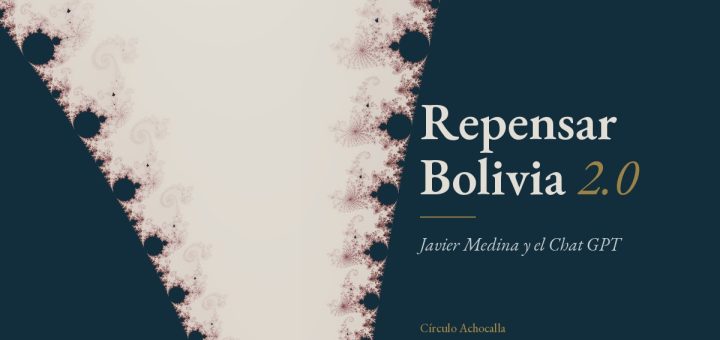Repensar-bolivia-2-0-(Javier medina y chat GPT)